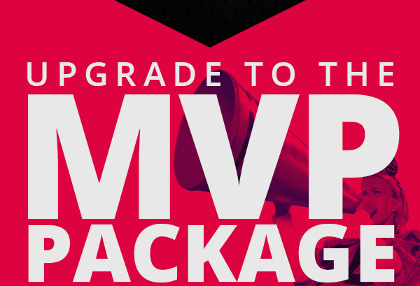 UPGRADE TO THE MVP PACKAGE