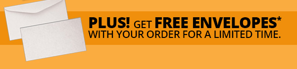 PLUS! Get FREE ENVELOPES* with Your Order for a Limited Time.