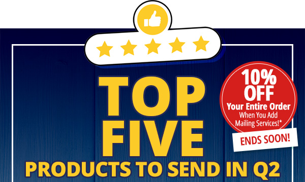 TOP FIVE PRODUCTS TO SEND IN Q2