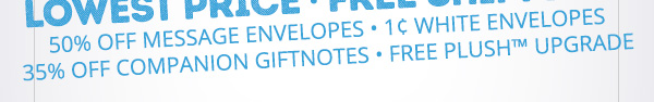50% Off Message Envelopes - 1 Cent White Envelopes - 35% Off Companion GiftNotes - FREE PLUSH Upgrade