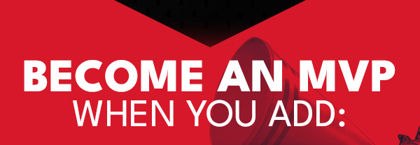 BECOME AN MVP When You Add: